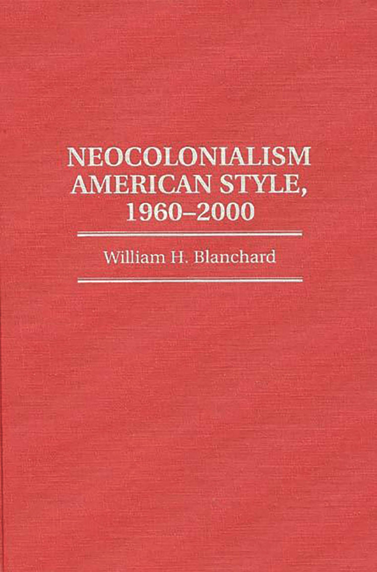 Neocolonialism American Style, 1960-2000 (Contributions in Political Science)