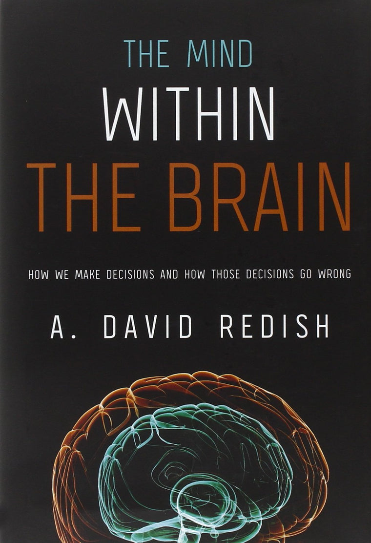 The Mind within the Brain: How We Make Decisions and How those Decisions Go Wrong