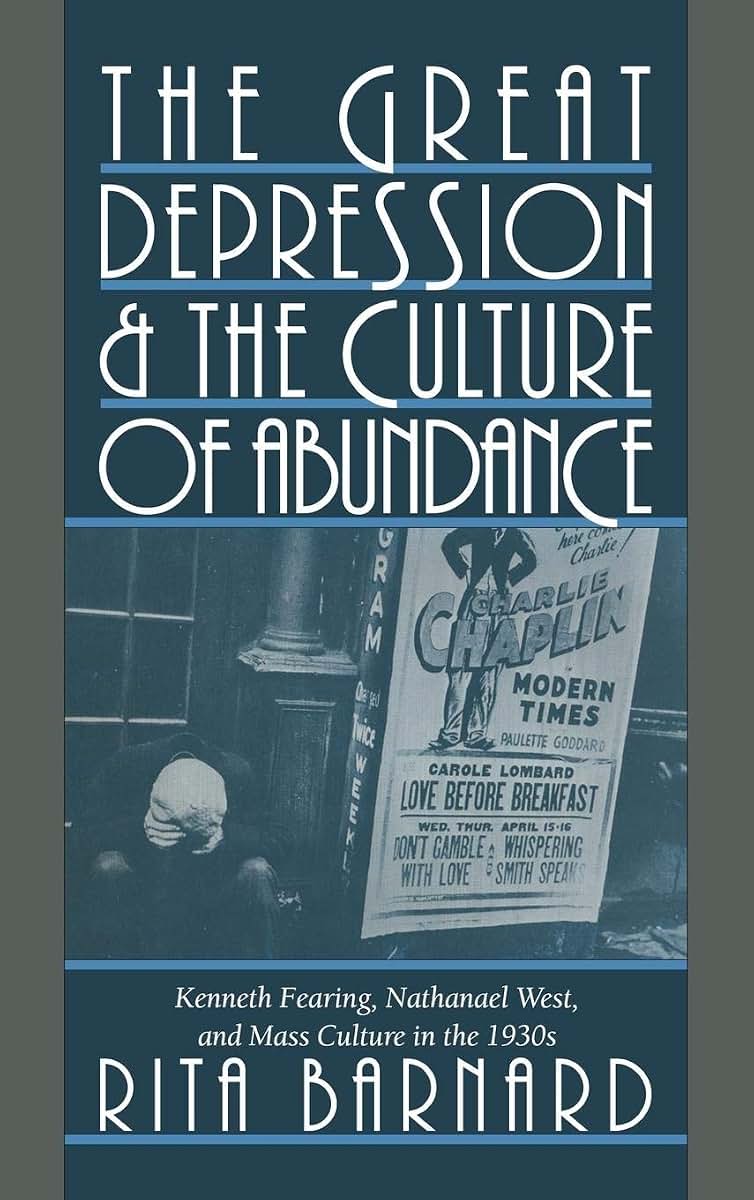 The Great Depression and the Culture of Abundance: Kenneth Fearing, Nathanael West, and Mass Culture in the 1930s (Cambridge Studies in American Literature and Culture, Series Number 87)