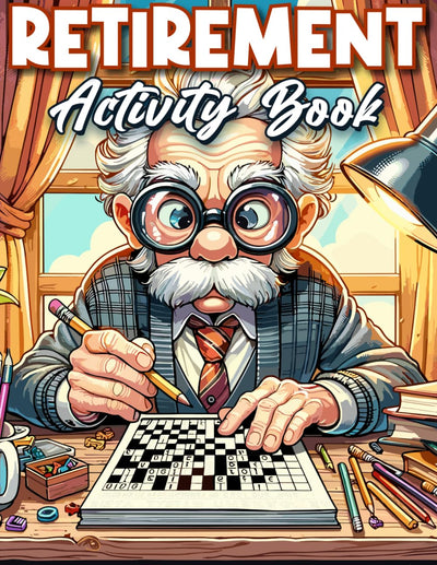 Retirement Gifts For Men: Retirement Activity Book For Men: 100+ Puzzles  Fun and Challenging Word Search, Crossword, Mazes, Sudoku, and Coloring Pages