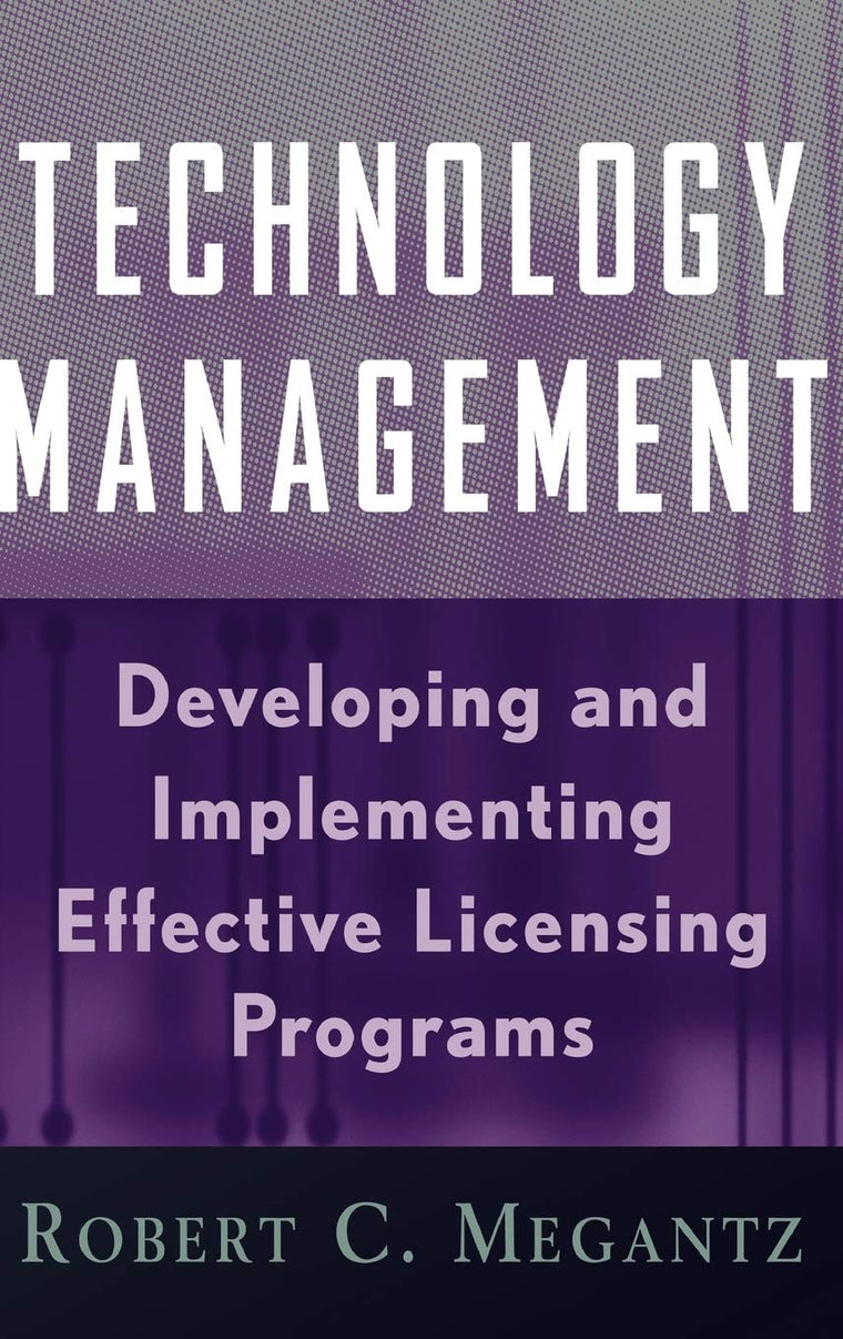 Technology Management: Developing and Implementing Effective Licensing Programs