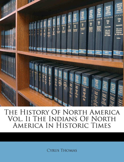 The History Of North America Vol. Ii The Indians Of North America In Historic Times