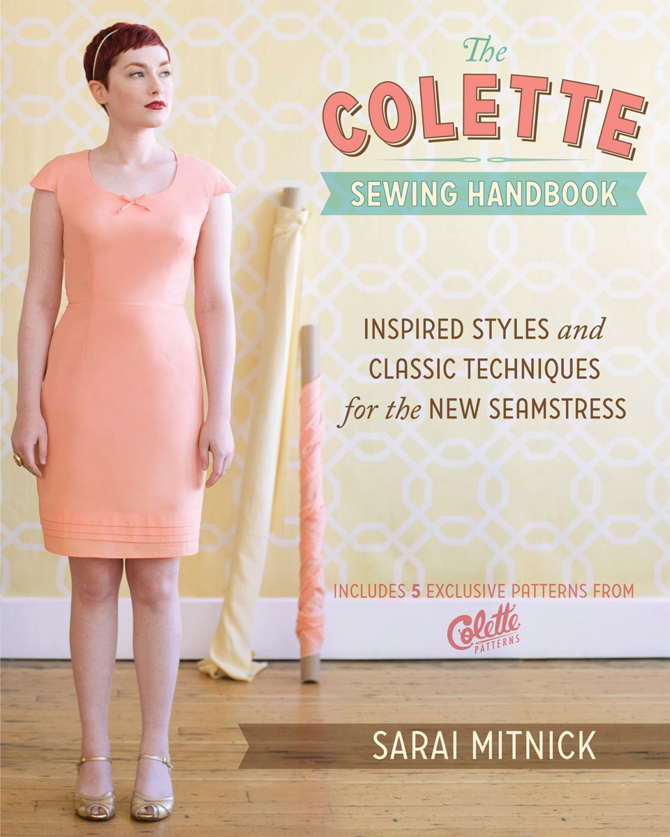 The Colette Sewing Handbook: Inspired Styles and Classic Techniques for the New Seamstress