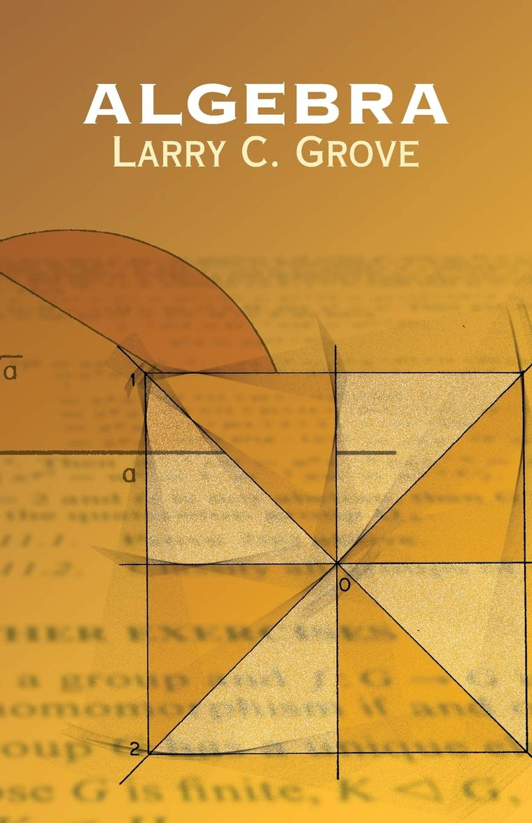 Algebra (Dover Books on Mathematics) by Larry C. Grove