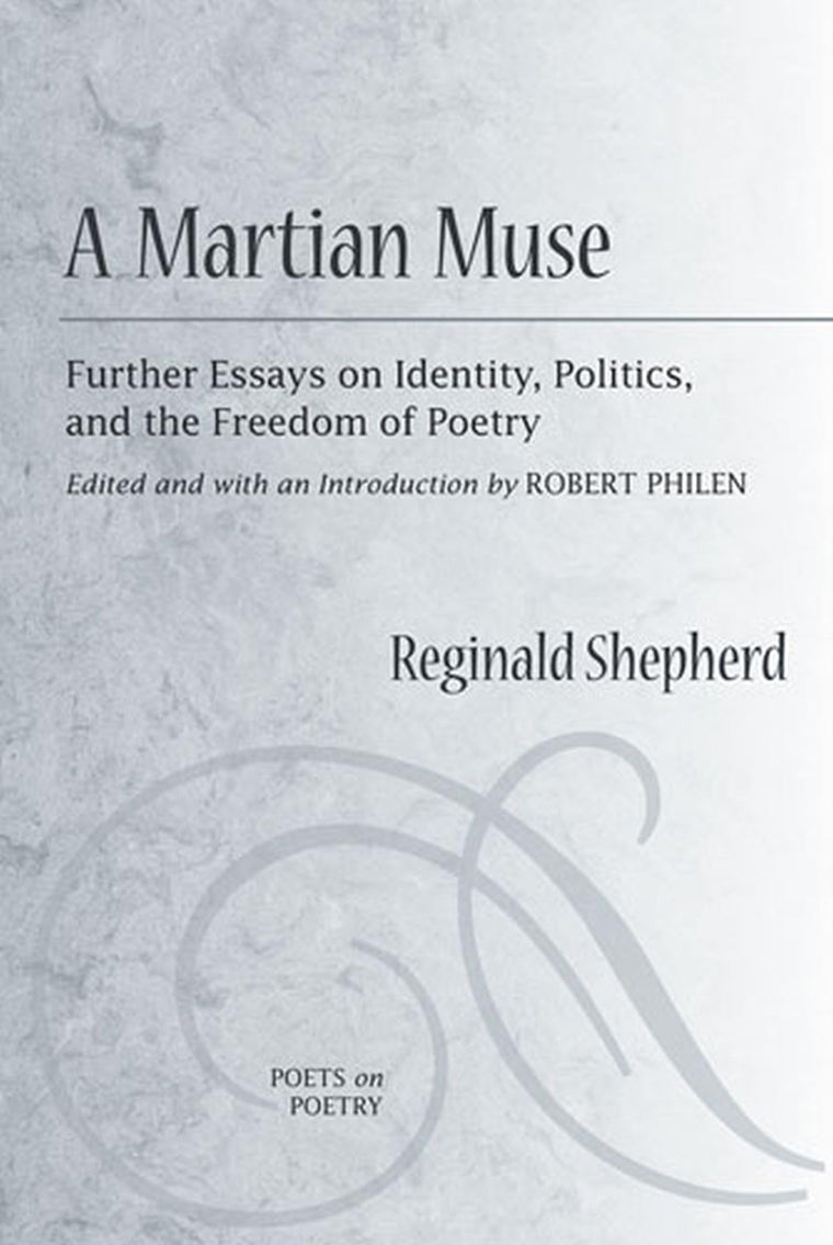 A Martian Muse: Further Essays on Identity, Politics, and the Freedom of Poetry (Poets On Poetry)
