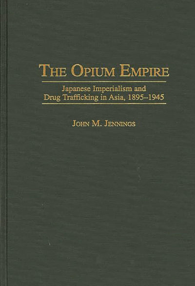 The Opium Empire: Japanese Imperialism and Drug Trafficking in Asia, 1895-1945 (171)