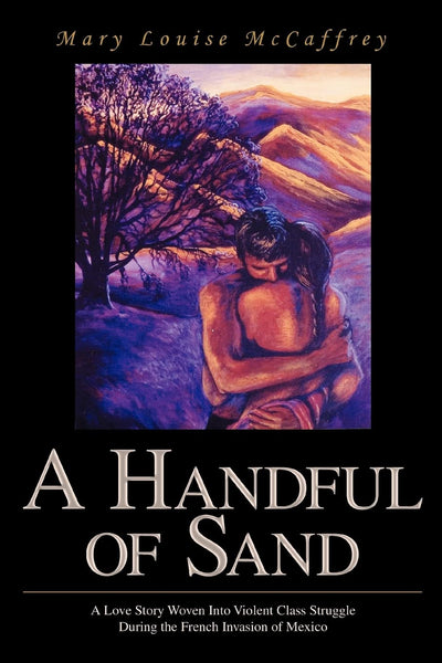A Handful of Sand: A Love Story Woven Into Violent Class Struggle During the French Invasion of Mexico