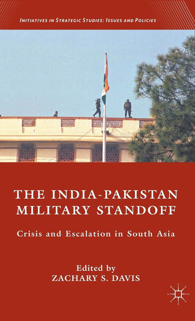 The India-Pakistan Military Standoff: Crisis and Escalation in South Asia (Initiatives in Strategic Studies: Issues and Policies)