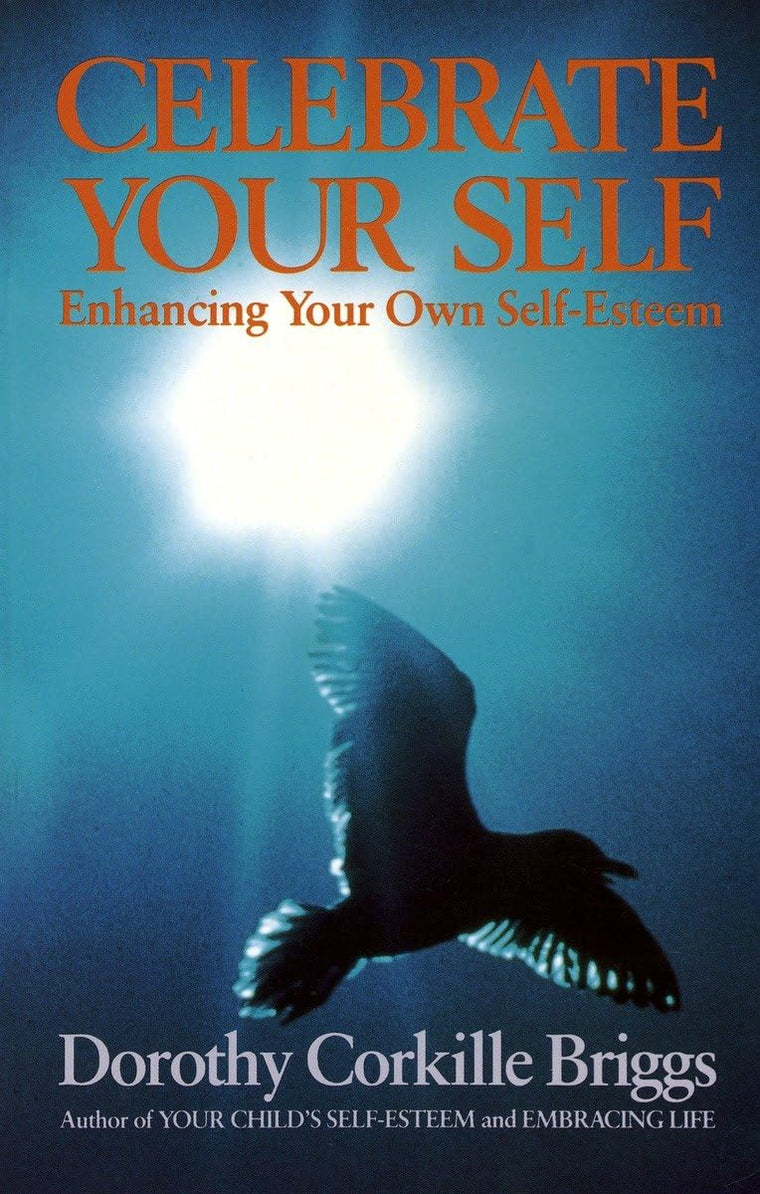 Celebrate Your Self : Enhancing Your Self-Esteem