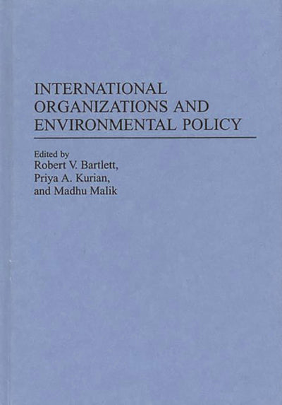 International Organizations and Environmental Policy: (Contributions in Political Science)