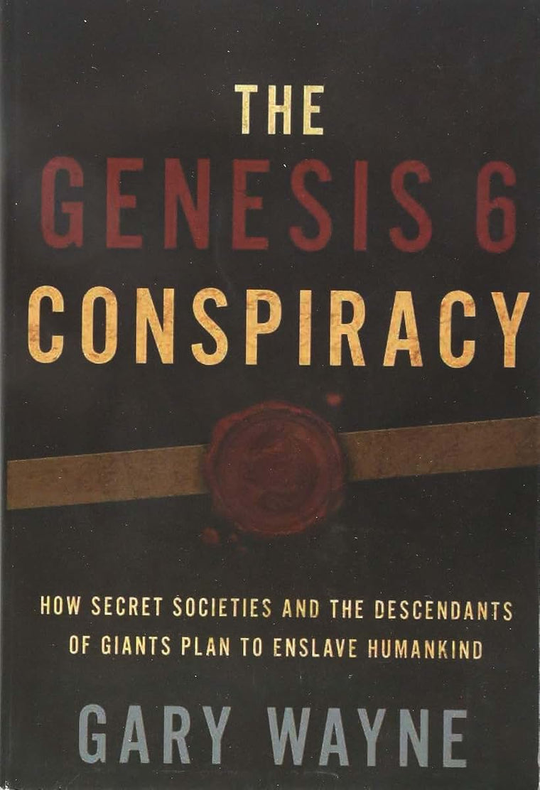 The Genesis 6 Conspiracy: How Secret Societies and the Desce