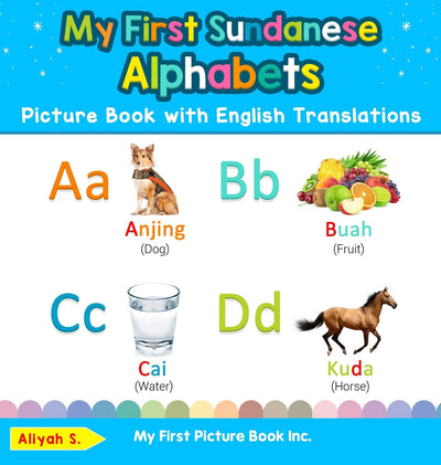 My First Sundanese Alphabets Picture Book with English Translations: Bilingual Early Learning & Easy Teaching Sundanese Books for Kids (Teach & Learn Basic Sundanese Words for Children)