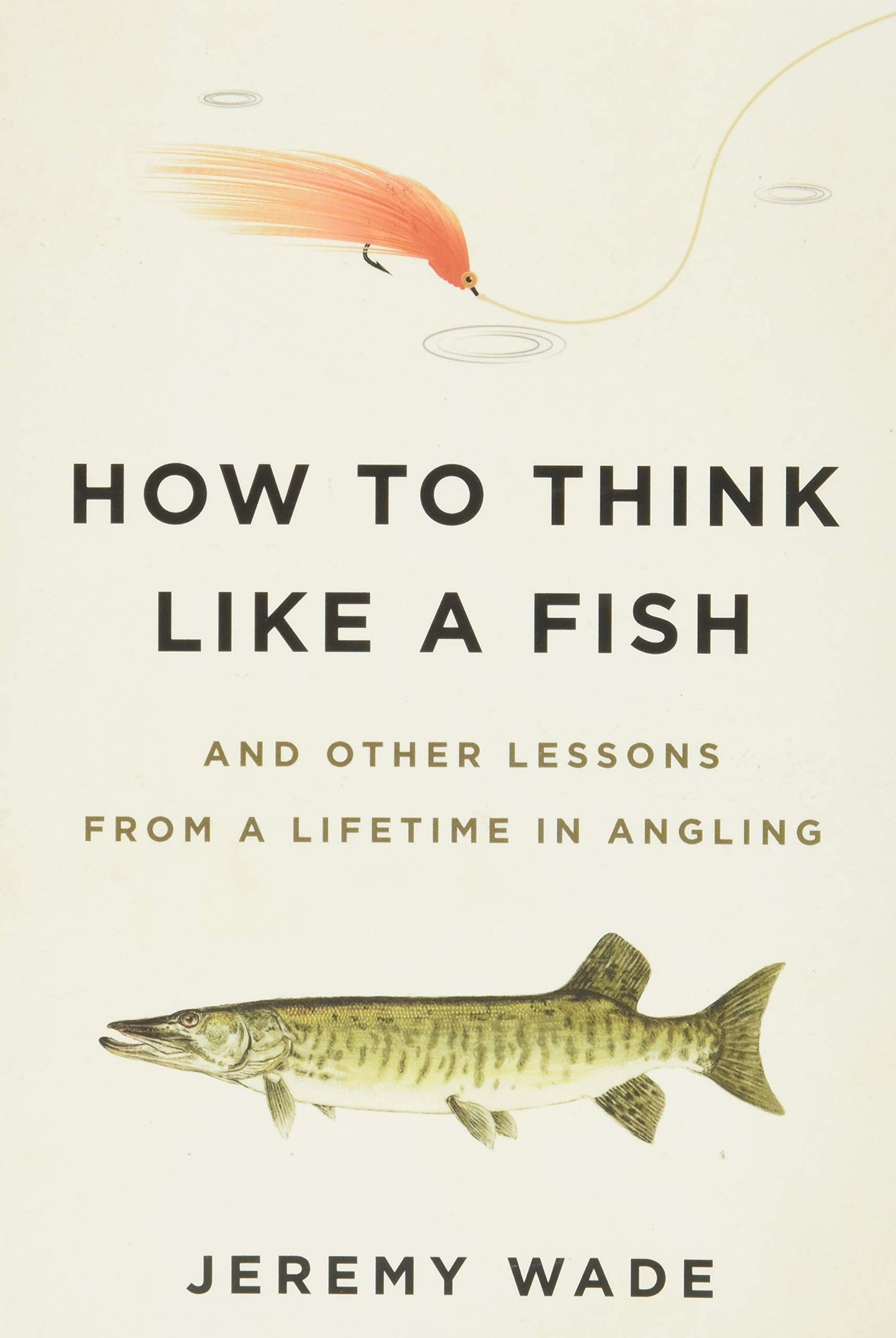 How to Think Like a Fish: And Other Lessons from a Lifetime