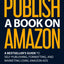 How to Publish a Book on Amazon: A Bestseller