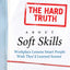 The Hard Truth About Soft Skills: Workplace Lessons Smart Pe