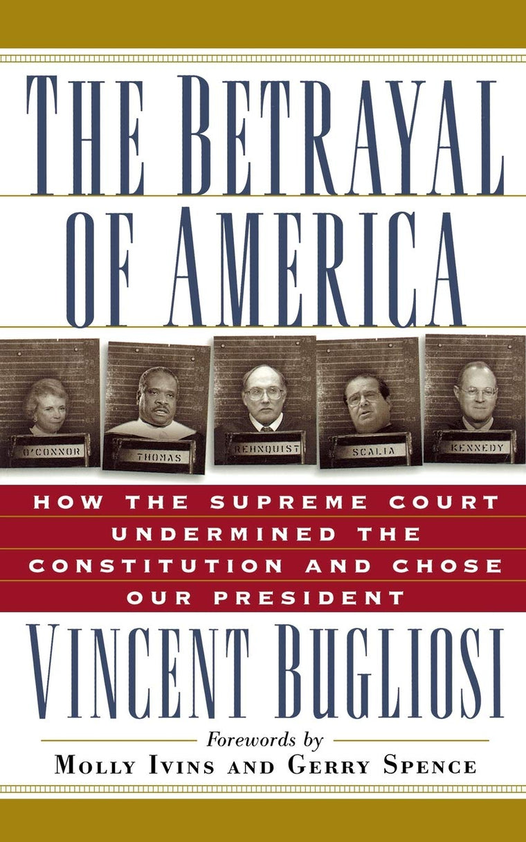 The Betrayal of America: How the Supreme Court Undermined the Constitution and Chose Our President (Nation Books)