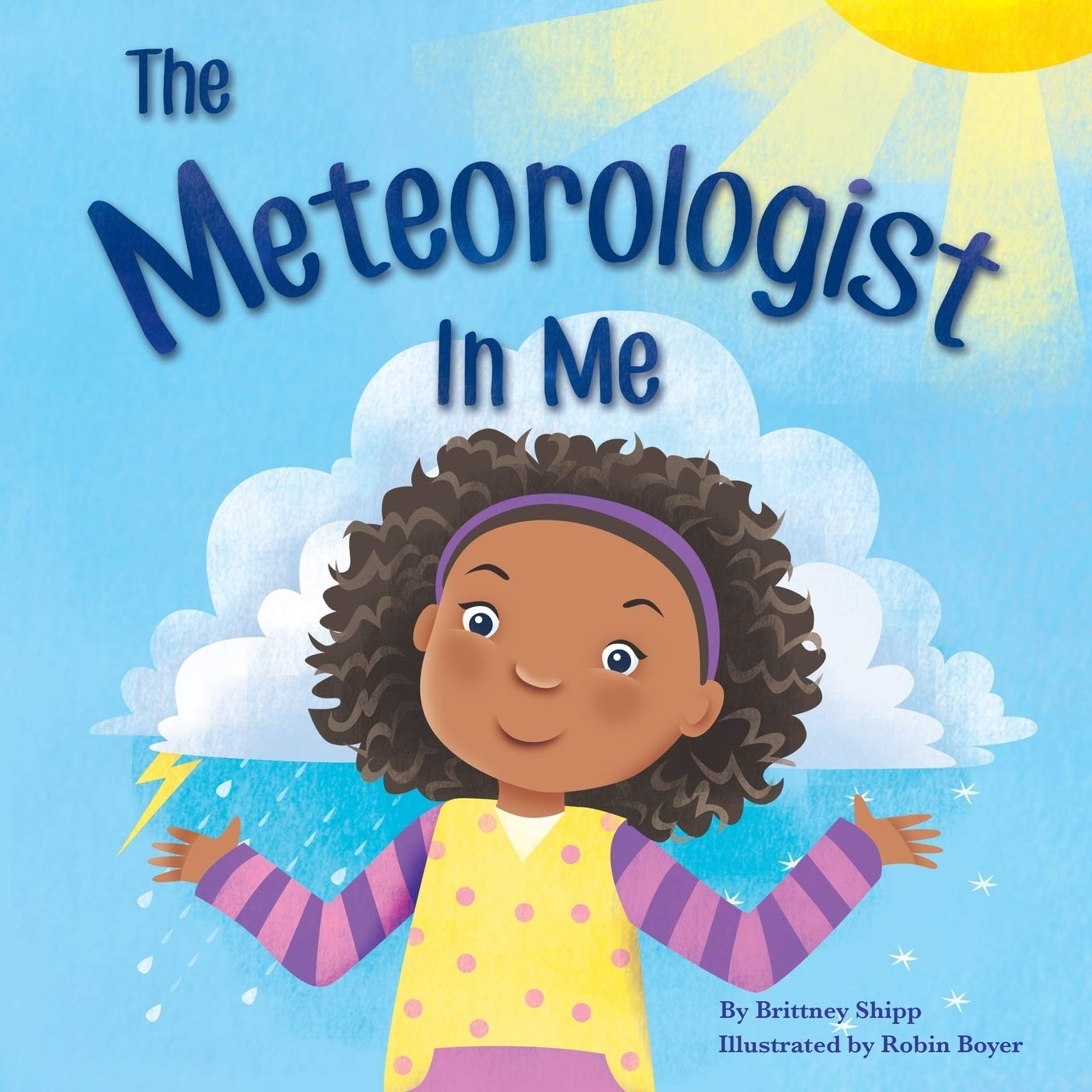 The Meteorologist In Me: Have you ever had a dream you thought was too big to share-boldly? Well, this book is for you! The Meteorologist In Me is an ... a big dream- to become a TV Meteorologist!