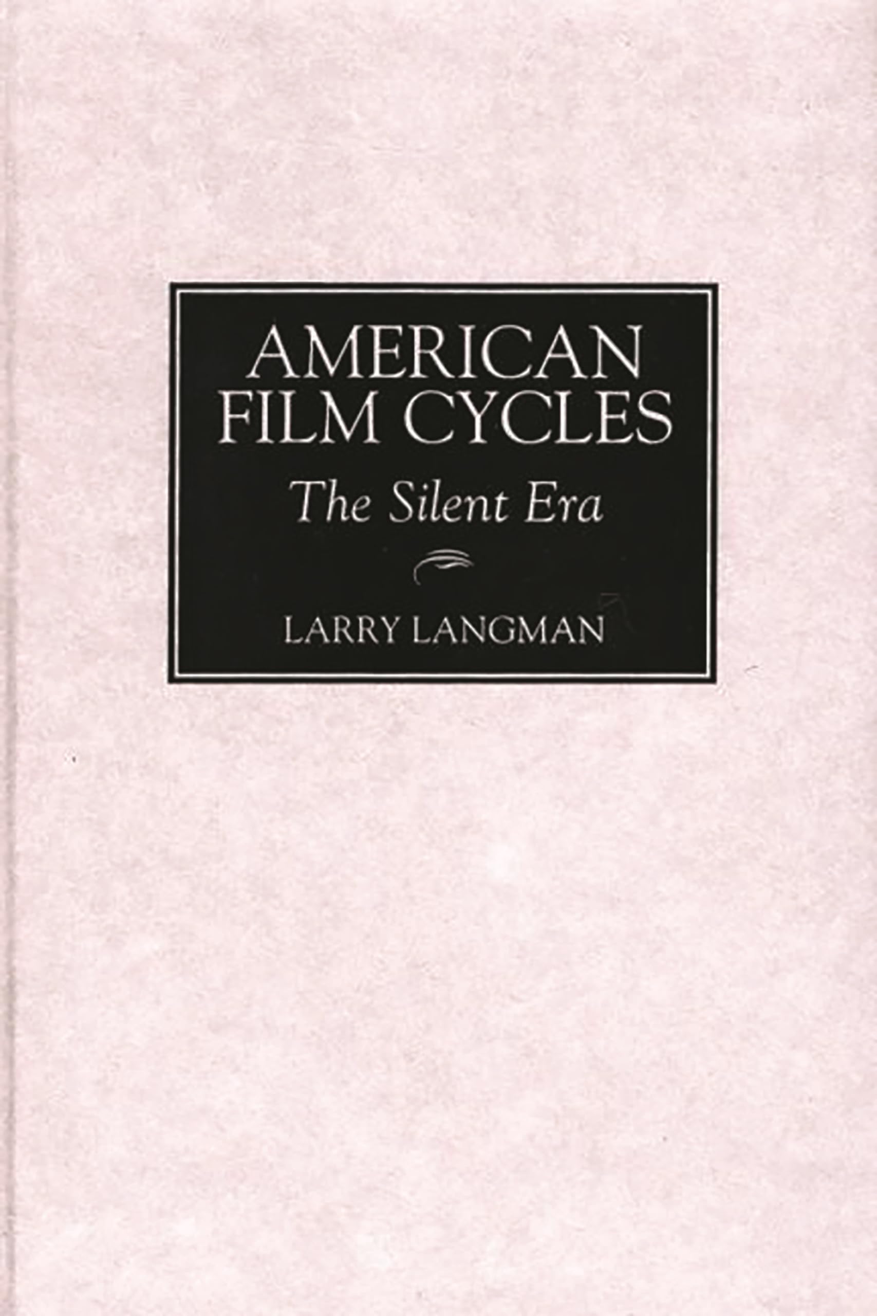 American Film Cycles: The Silent Era (Bibliographies and Indexes in the Performing Arts)