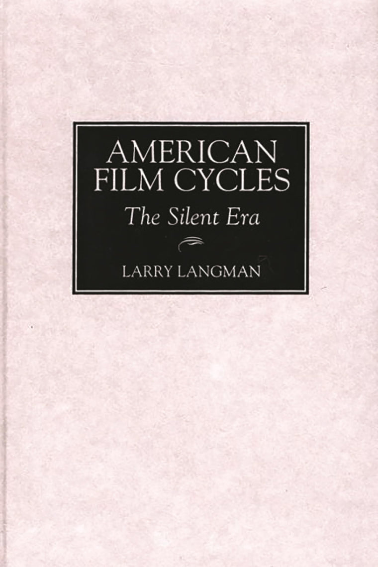 American Film Cycles: The Silent Era (Bibliographies and Indexes in the Performing Arts)