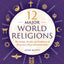 12 Major World Religions: The Beliefs, Rituals, and Traditions
