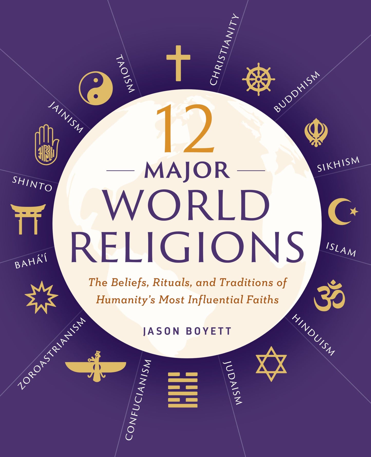 12 Major World Religions: The Beliefs, Rituals, and Traditions