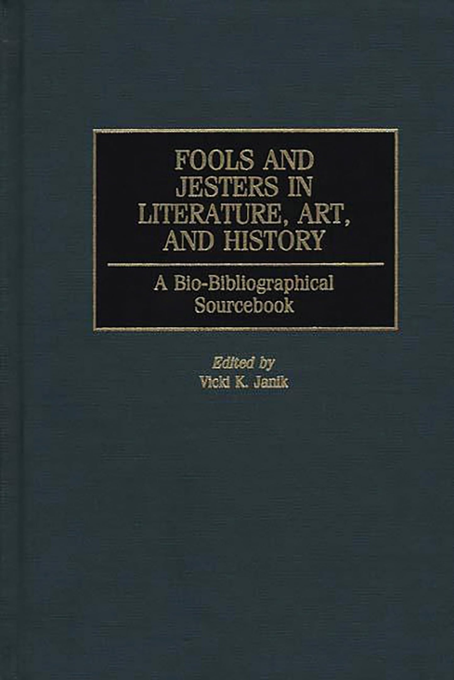 Fools and Jesters in Literature, Art, and History: A Bio-Bibliographical Sourcebook (Critical Studies in Education and)