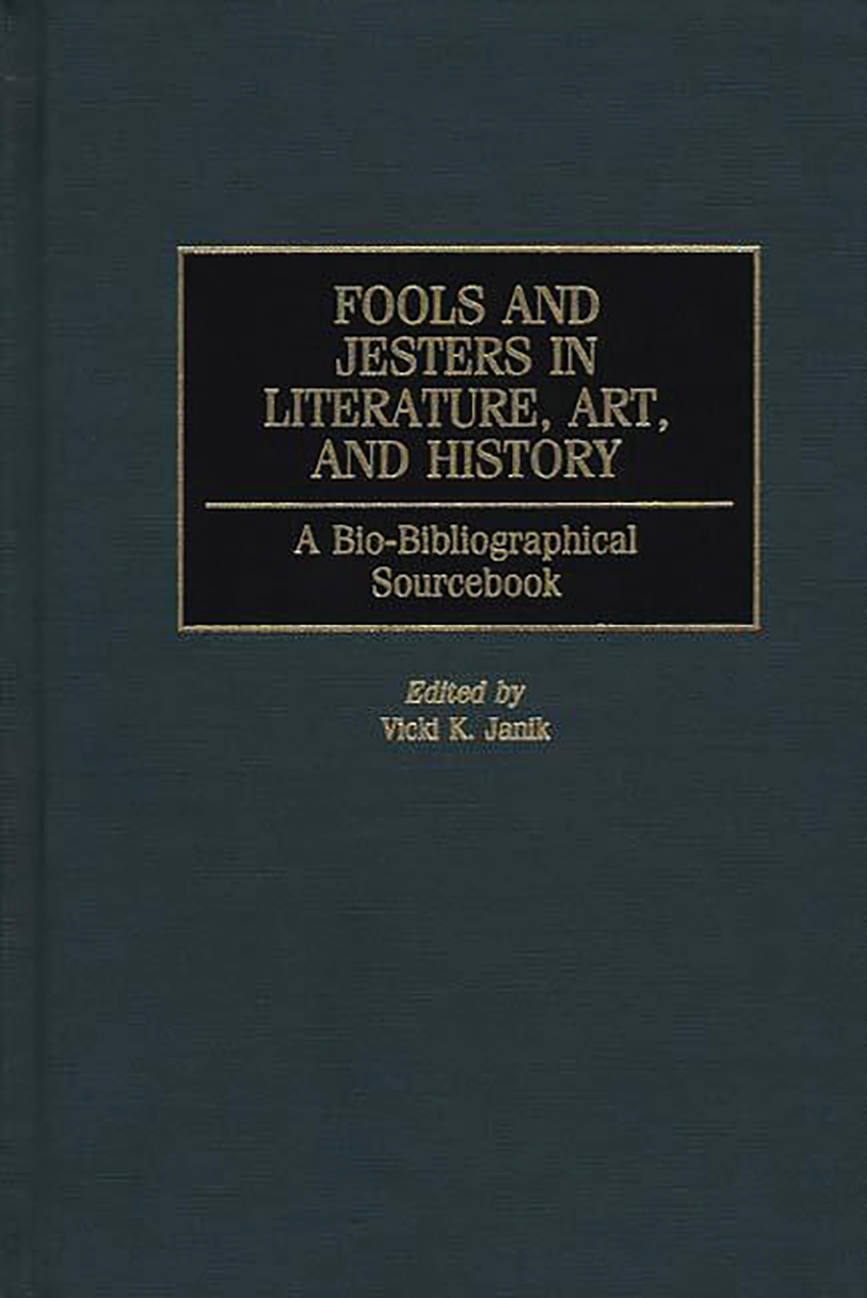 Fools and Jesters in Literature, Art, and History: A Bio-Bibliographical Sourcebook (Critical Studies in Education and)