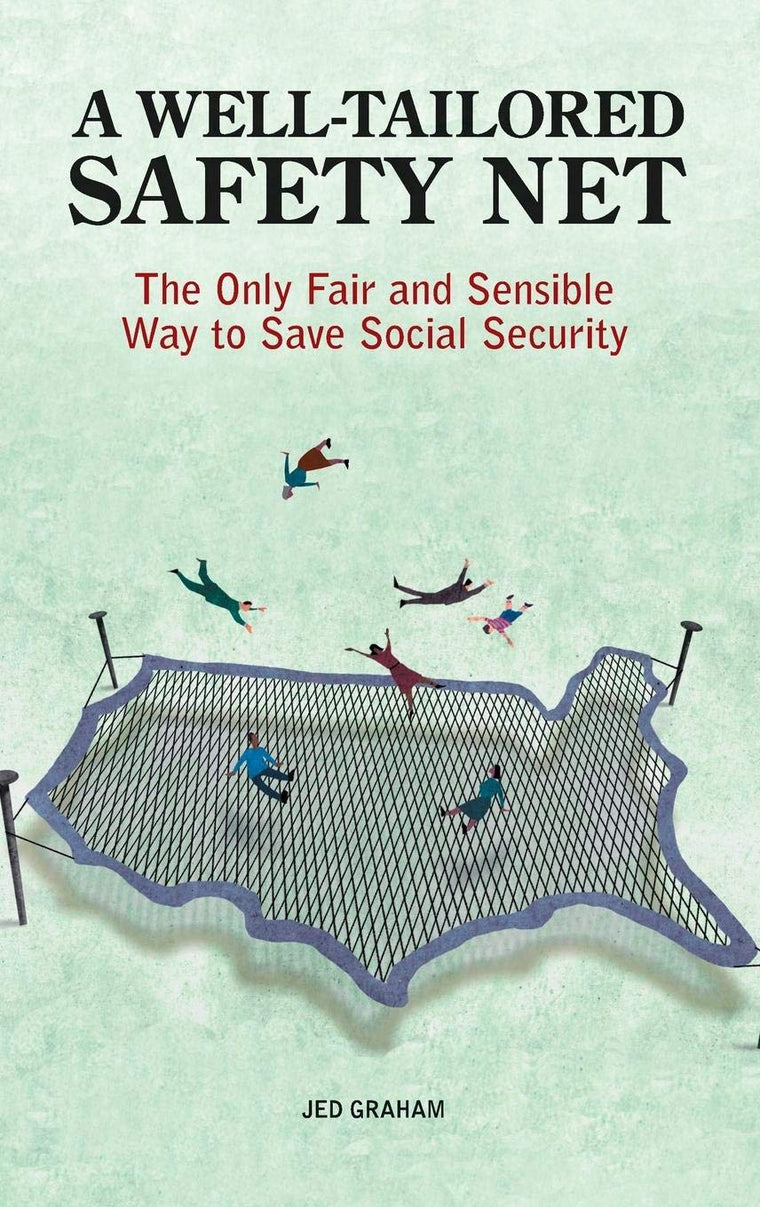 A Well-Tailored Safety Net: The Only Fair and Sensible Way to Save Social Security