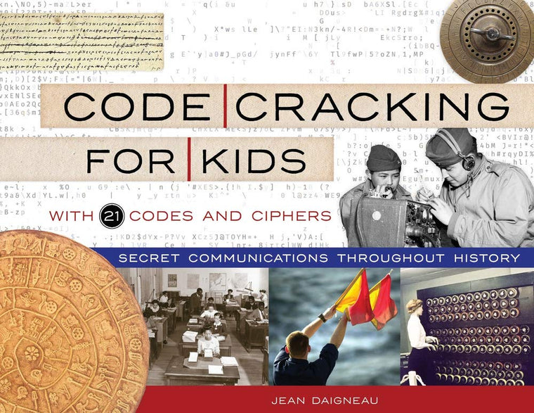Code Cracking for Kids: Secret Communications Throughout History, with 21 Codes and Ciphers (75) (For Kids series)