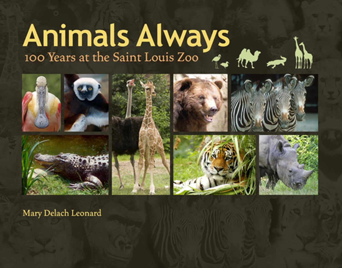Animals Always: 100 Years at the Saint Louis Zoo (Volume 1)