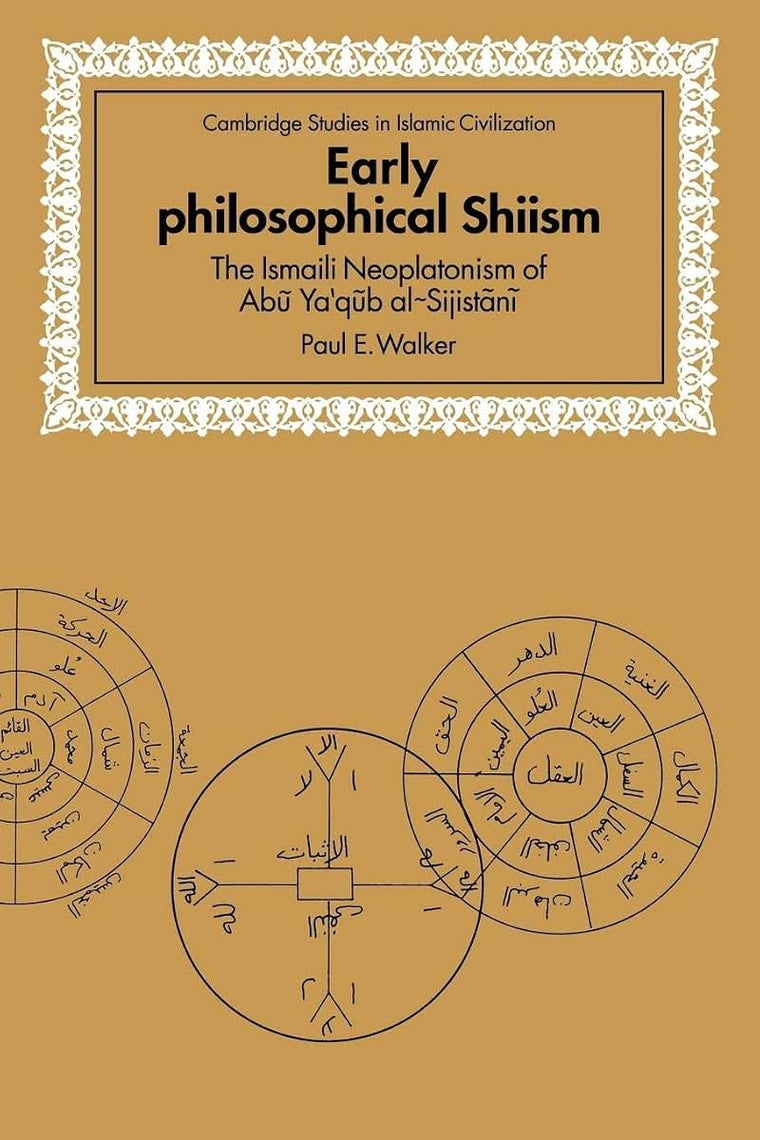 Early Philosophical Shiism: The Isma'ili Neoplatonism of Abu Ya'qub al-Sijistani (Cambridge Studies in Islamic Civilization)