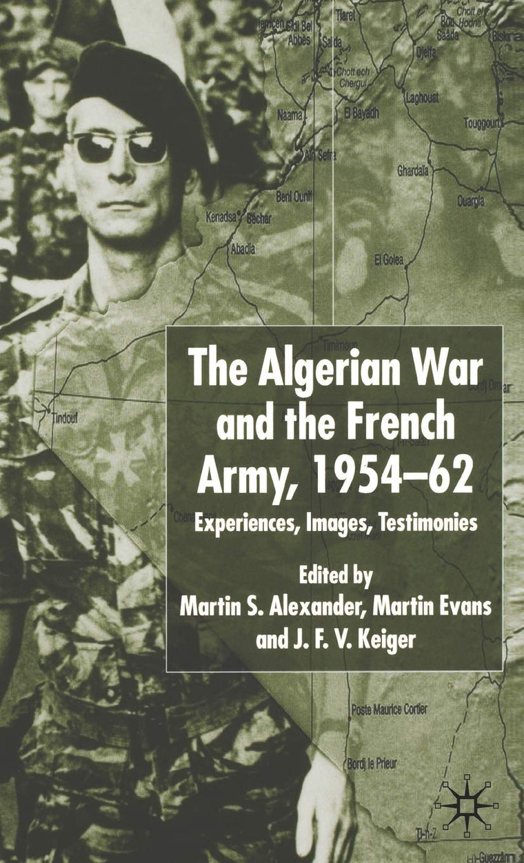 The Algerian War and the French Army, 1954-62: Experiences, Images, Testimonies