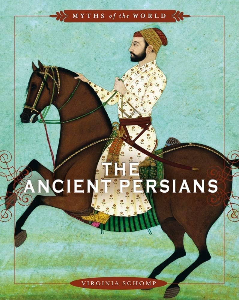 The Ancient Persians (Myths of the World) by Schomp, Virgini