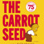 The Carrot Seed: 75th Anniversary: The Atlantic Essential Picture Book for Children about Believing, Patience, and Growing Dreams (Rise and Shine)