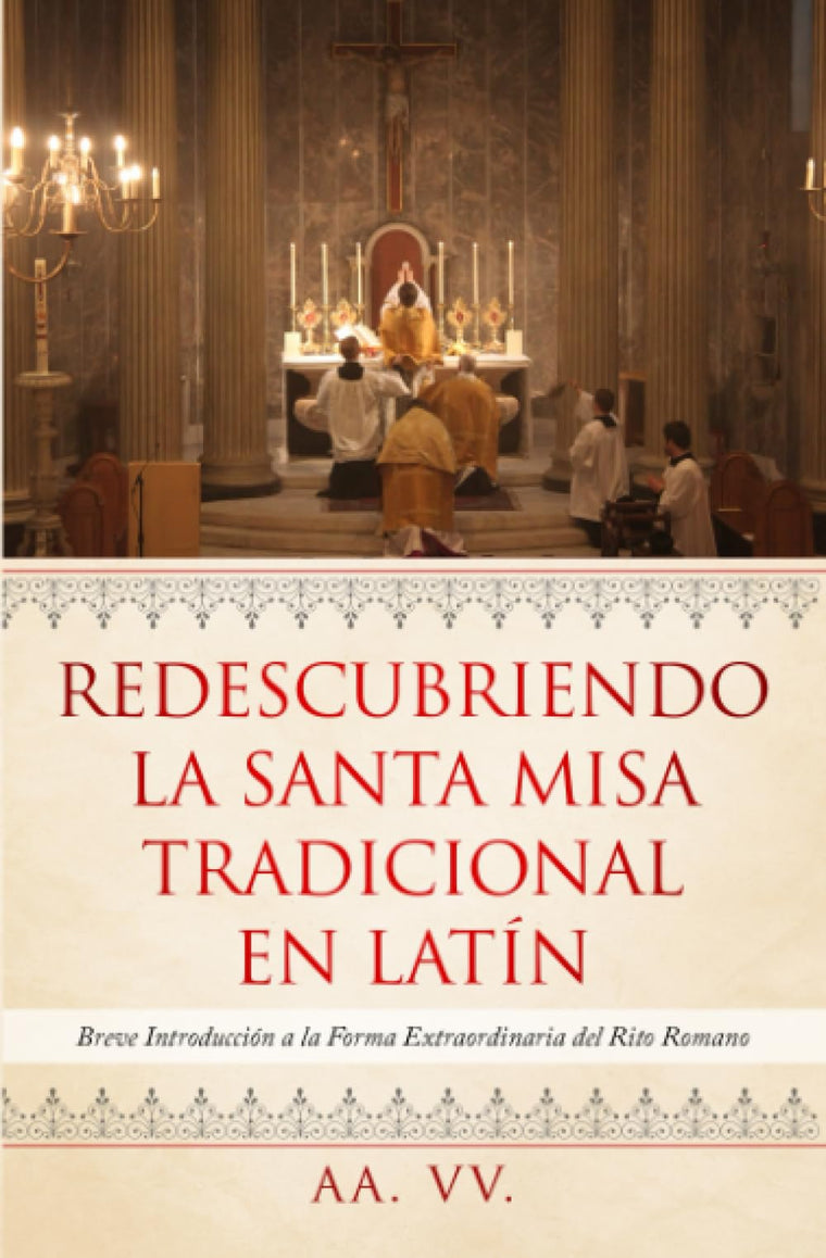Redescubriendo la Santa Misa Tradicional en Latín: Breve Introducción a la Forma Extraordinaria del Rito Romano (Spanish Edition)