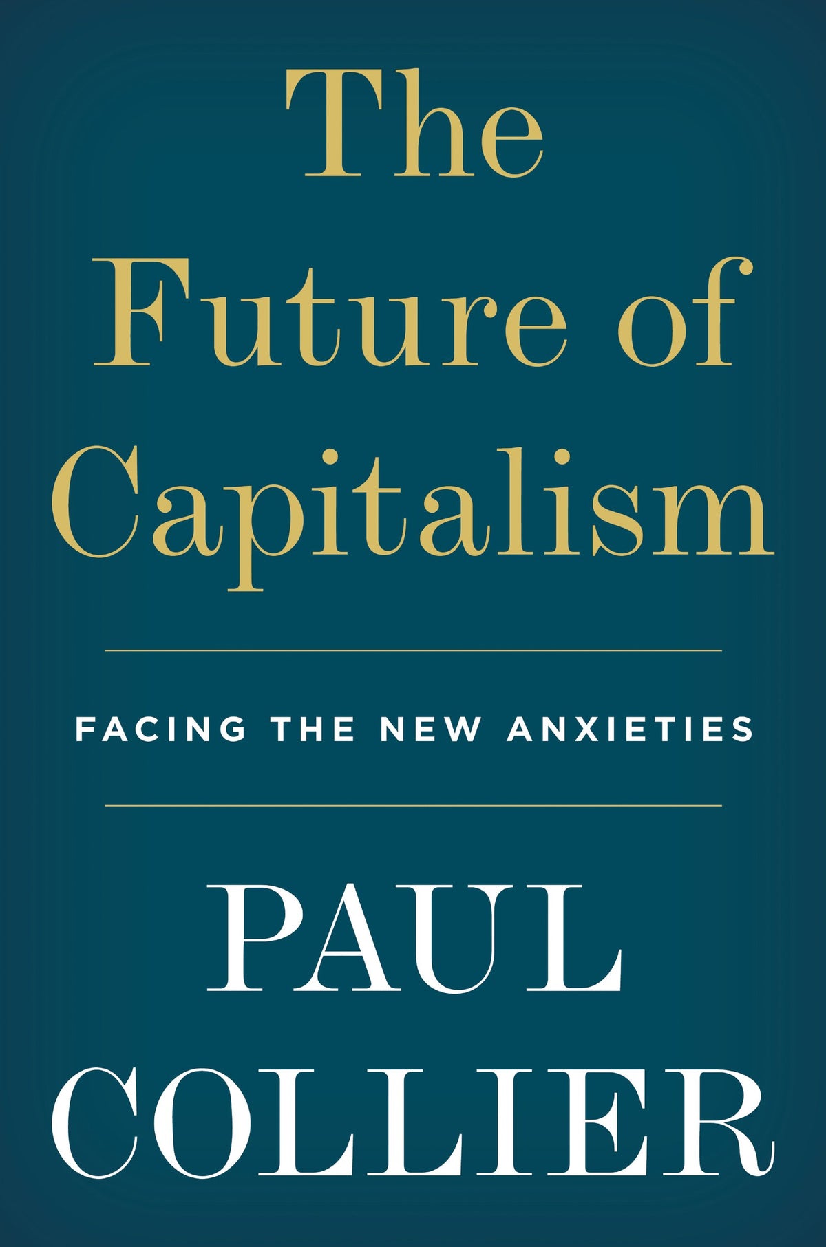 The Future of Capitalism: How Todays Economic Forces Shape Tomorrows World