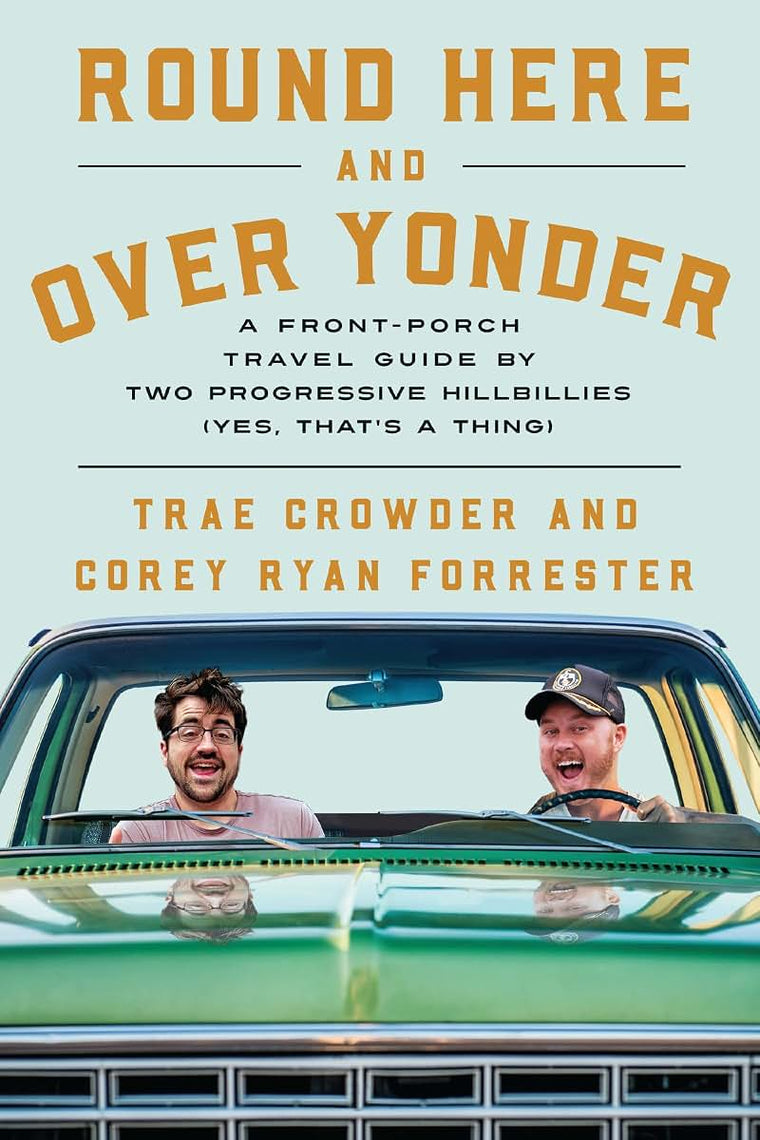 Round Here and Over Yonder: A Front Porch Travel Guide by Two Progressive Hillbillies (Yes, thats a thing.)