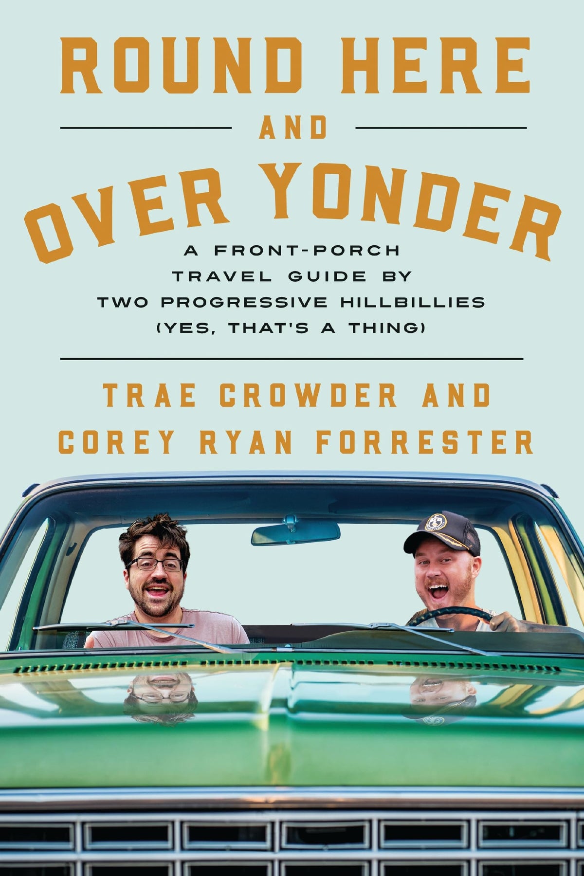 Round Here and Over Yonder: A Front Porch Travel Guide by Two Progressive Hillbillies (Yes, thats a thing.)