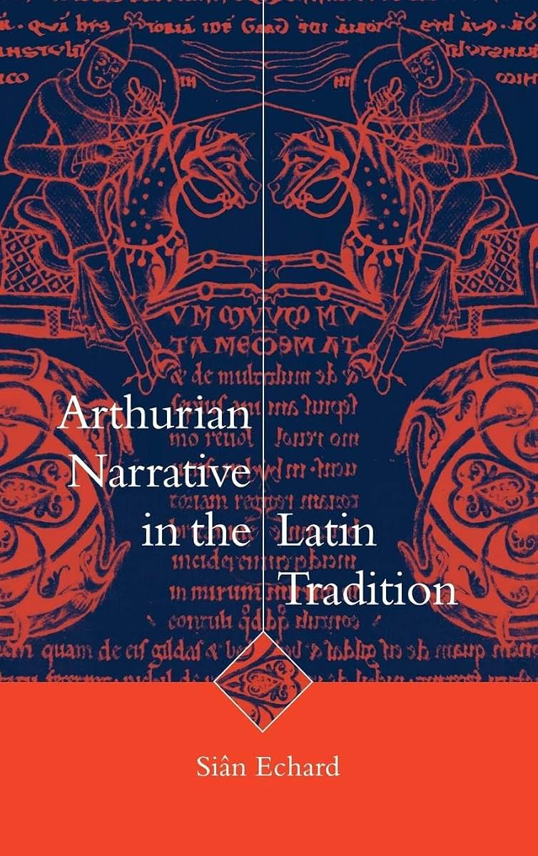 Arthurian Narrative in the Latin Tradition (Cambridge Studies in Medieval Literature, Series Number 36)