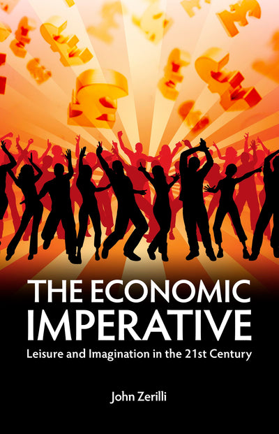 The Economic Imperative: Leisure and Imagination in the 21st Century (Societas: Essays in Political & Cultural Criticism)
