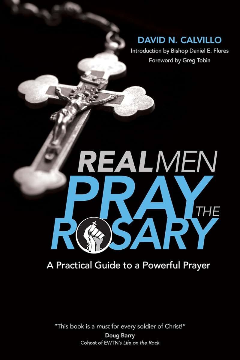 Real Men Pray the Rosary: A Practical Guide to a Powerful Prayer
