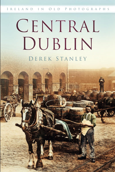 Central Dublin (Ireland in Old Photographs)