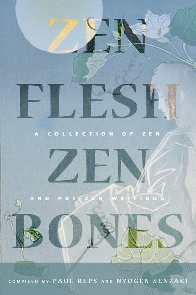 Zen Flesh, Zen Bones Classic Edition: A Collection of Zen and Pre-Zen Writings