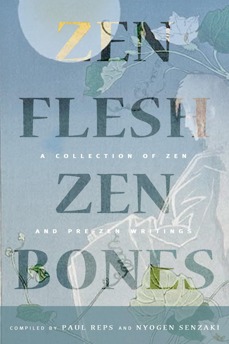 Zen Flesh, Zen Bones Classic Edition: A Collection of Zen and Pre-Zen Writings