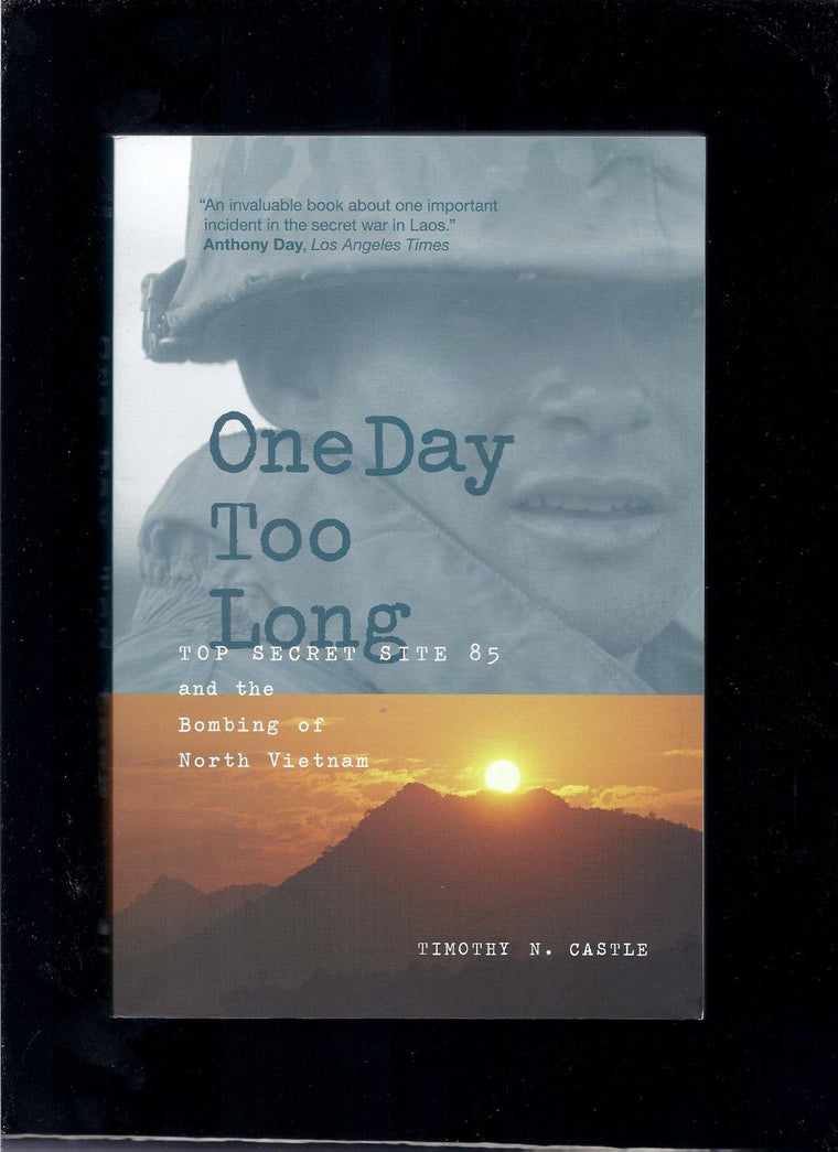 One Day Too Long: Top Secret Site 85 and the Bombing of North Vietnam