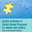 Quality Activities in Center-Based Programs for Adults with Autism: Moving from Nonmeaningful to Meaningful (Critical Specialties in Treating Autism and other Behavioral Challenges)