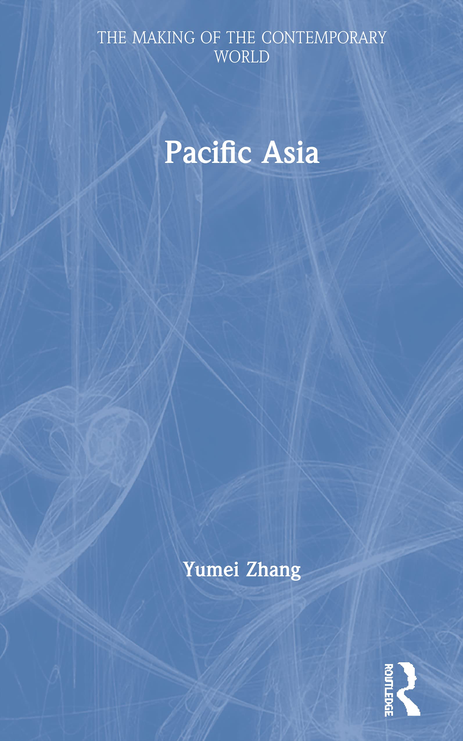 Pacific Asia (The Making of the Contemporary World)