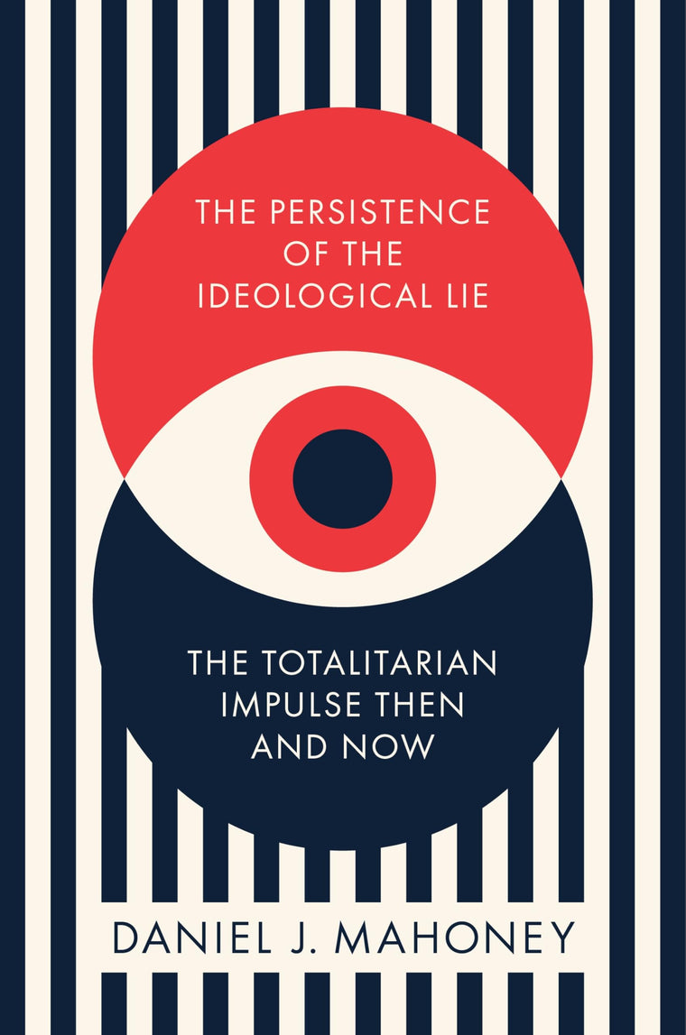 The Persistence of the Ideological Lie: The Totalitarian Impulse Then and Now