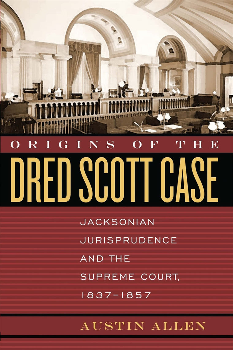 Origins of the Dred Scott Case: Jacksonian Jurisprudence and the Supreme Court, 1837-1857 (Studies in the Legal History of the South Ser.)