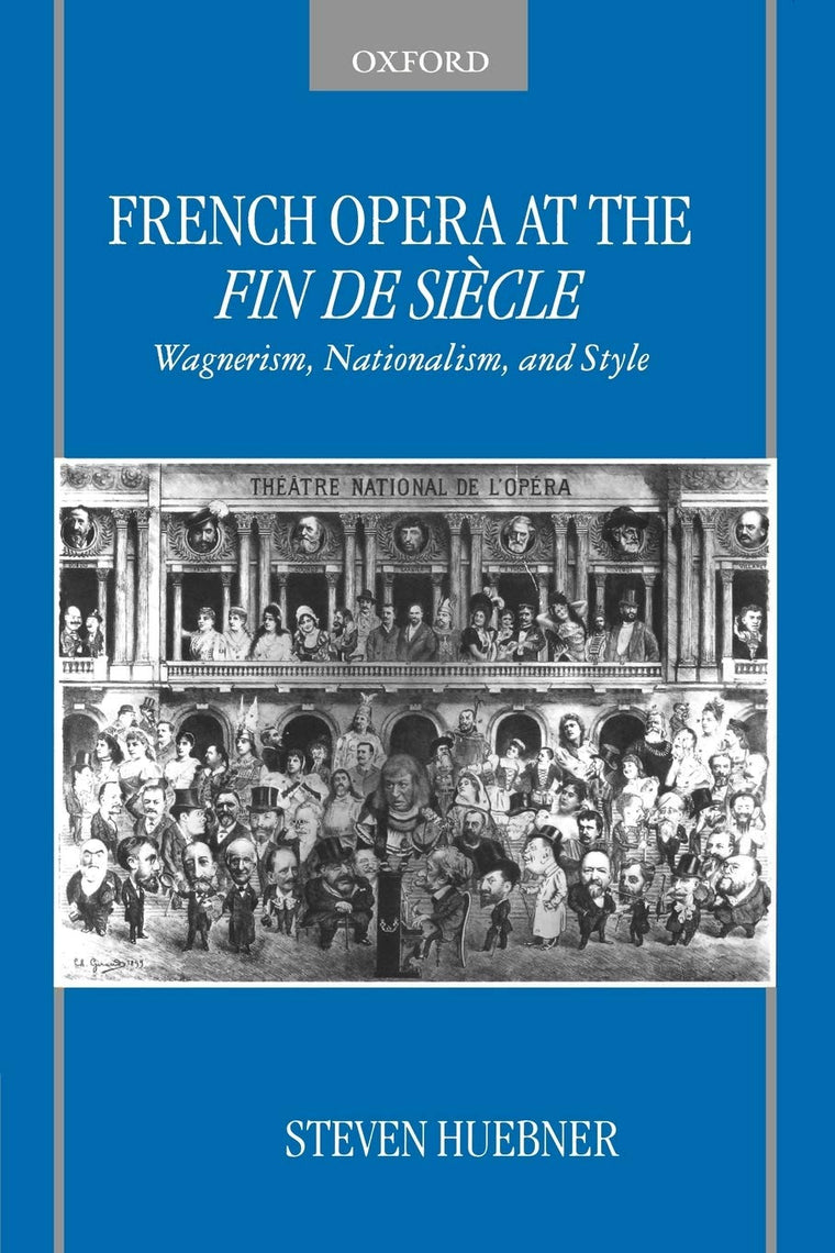 French Opera at the Fin De Sicle: Wagnerism, Nationalism, and Style